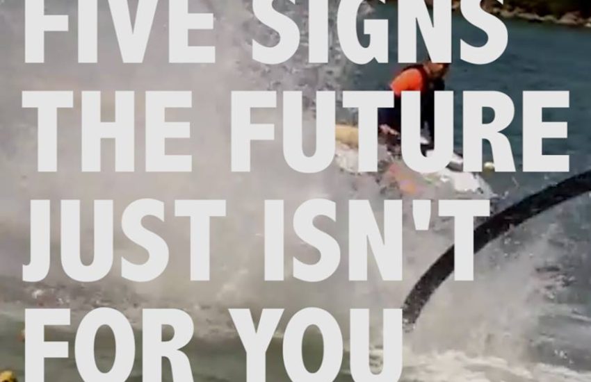 5 Signs The Future Just Isn't For You
